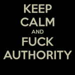 Keep CALM and Fuck Authority