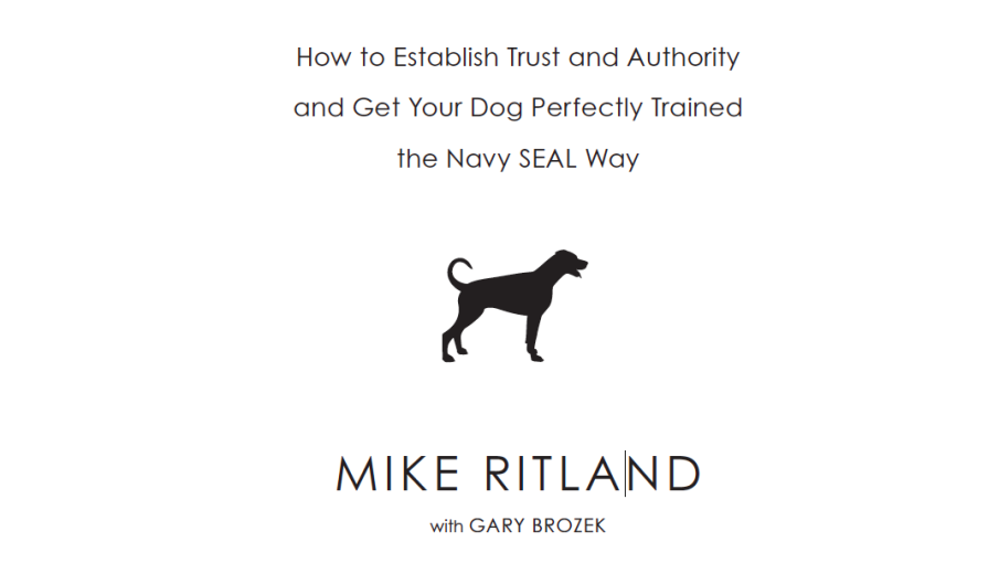 Navy SEAL Dog Training Tips for Dog Owners Everywhere: “Team Dog” By Mike Ritland