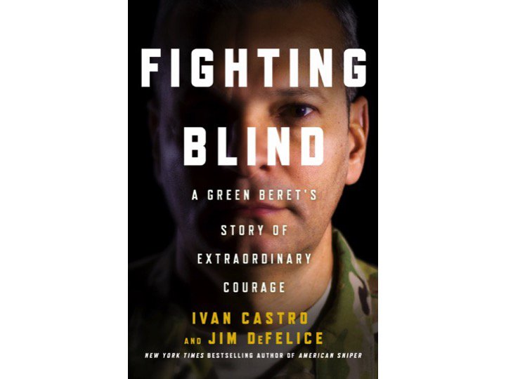 Interview with Special Forces MAJ Ivan Castro, author of ‘Fighting Blind- A Green Beret’s Story of Extraordinary Courage’
