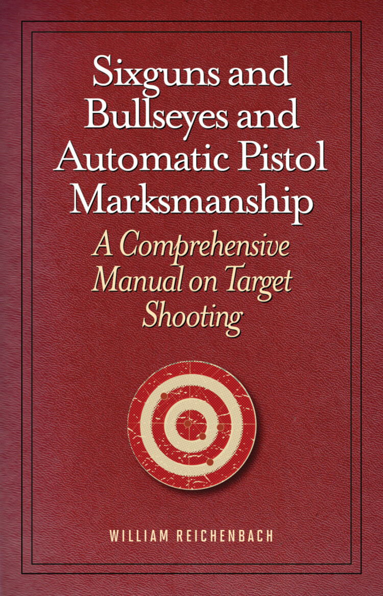 Sixguns and Bullseyes and Automatic Pistol Marksmanship