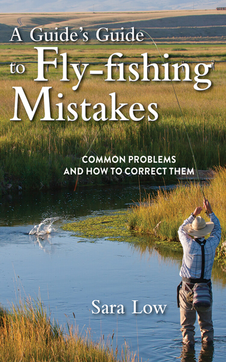 Guide’s Guide to Fly-Fishing Mistakes