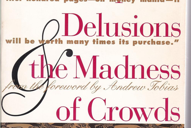 Book Review: Extraordinary Popular Delusions & The Madness of Crowds by Charles Mackay