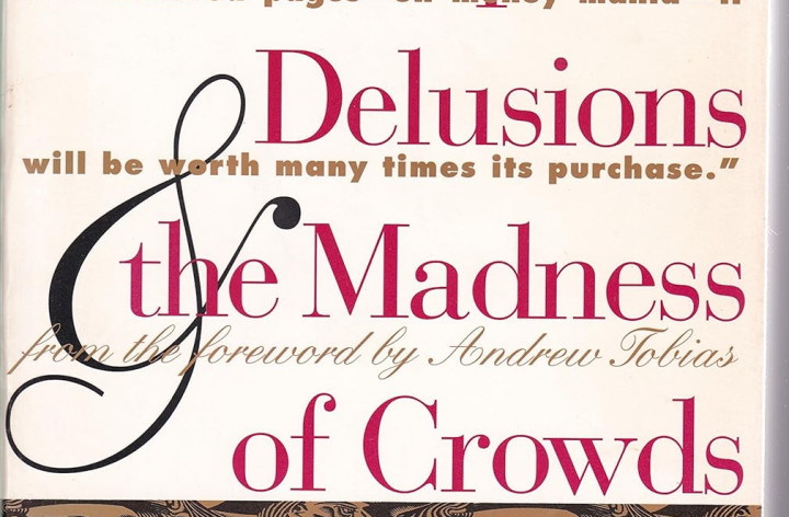 Book Review: Extraordinary Popular Delusions & The Madness of Crowds by Charles Mackay